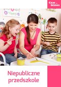 Praktyczna edukacja, samodoskonalenie, motywacja: Przedszkole niepubliczne - ebook