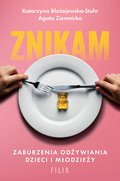 Znikam. Zaburzenia odżywiania dzieci i młodzieży - ebook