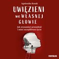 Uwięzieni we własnej głowie. Jak zrozumieć przeszłość i mieć szczęśliwsze życie - audiobook