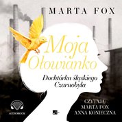 : Moja Ołowianko. Dochtórka śląskiego Czarnobyla - audiobook