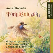 : Podróżniczek. O małym ptaszku, który rozprawił się z wielkimi kłamstwami - audiobook