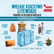 : Wielkie Księstwo Litewskie. Podróż po bliskich Kresach - audiobook