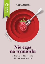 : Nie czas na wymówki. Zdrowe odżywianie dla zabieganych - ebook